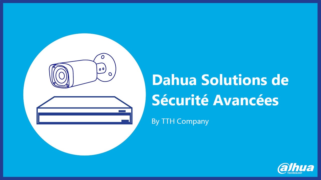 Dahua Solutions de Sécurité Avancées